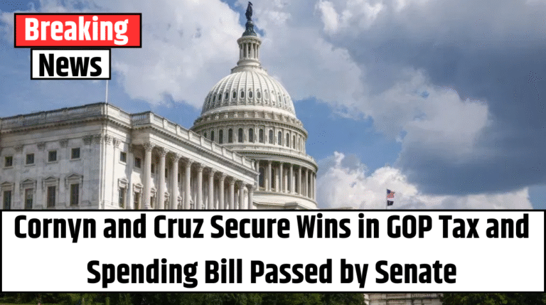 Cornyn and Cruz Secure Wins in GOP Tax and Spending Bill Passed by Senate