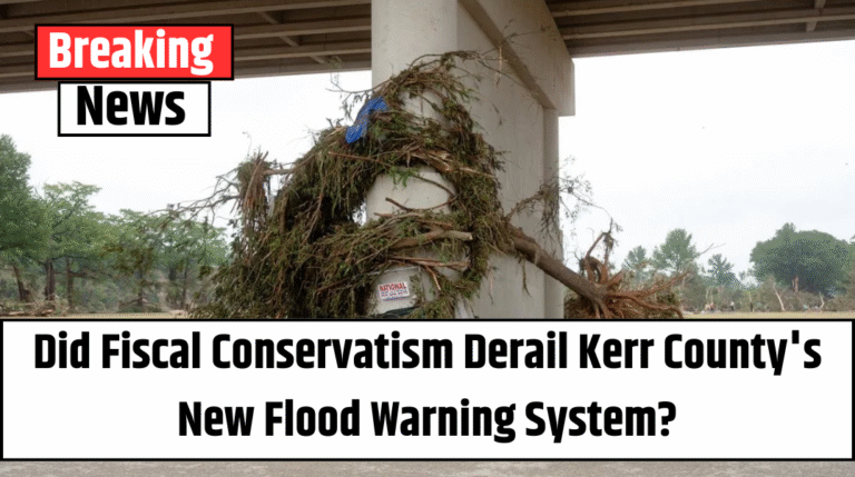 Did Fiscal Conservatism Derail Kerr County’s New Flood Warning System?