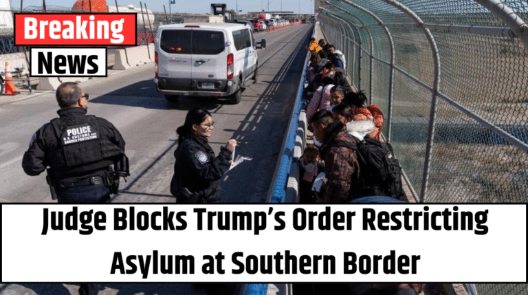 Judge Blocks Trump’s Order Restricting Asylum at Southern Border