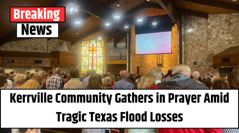 Kerrville Community Gathers in Prayer Amid Tragic Texas Flood Losses