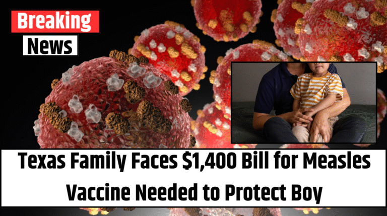 Texas Family Faces $1,400 Bill for Measles Vaccine Needed to Protect Boy
