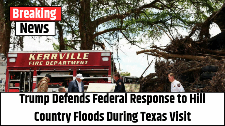 Trump Defends Federal Response to Hill Country Floods During Texas Visit